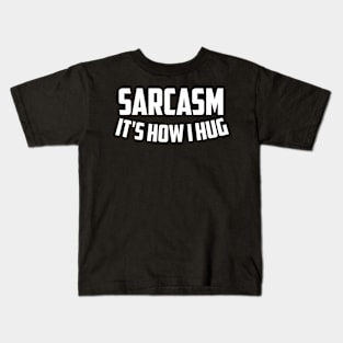 Sarcasm It's How I Hug T-Shirt Sarcastic Gift Funny Sarcastic Shirt , Womens Shirt , Funny Humorous T-Shirt | Sarcastic Gifts Kids T-Shirt